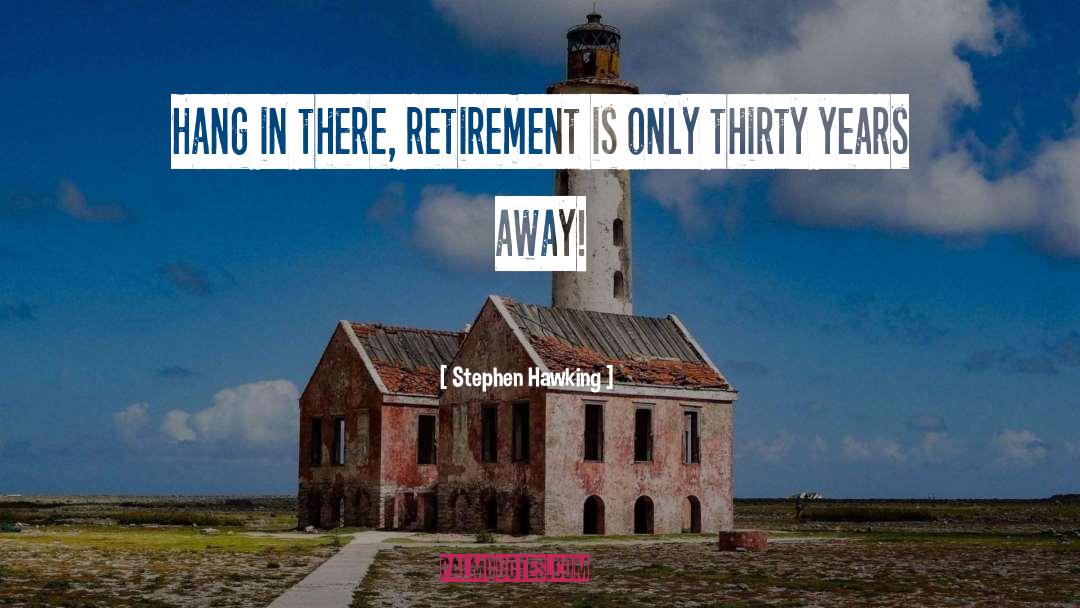 Funny Retirement quotes by Stephen Hawking