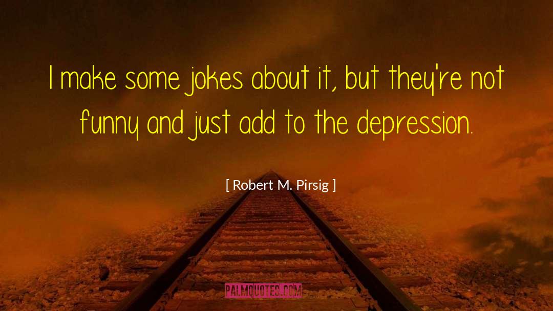 Funny Retirement quotes by Robert M. Pirsig