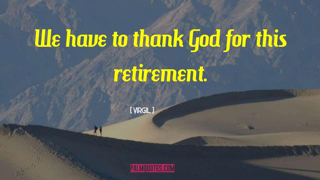 Funny Retirement quotes by Virgil