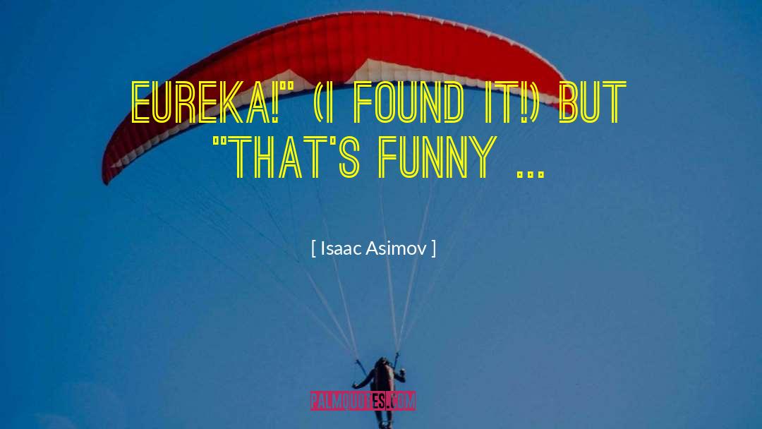 Funny Science quotes by Isaac Asimov