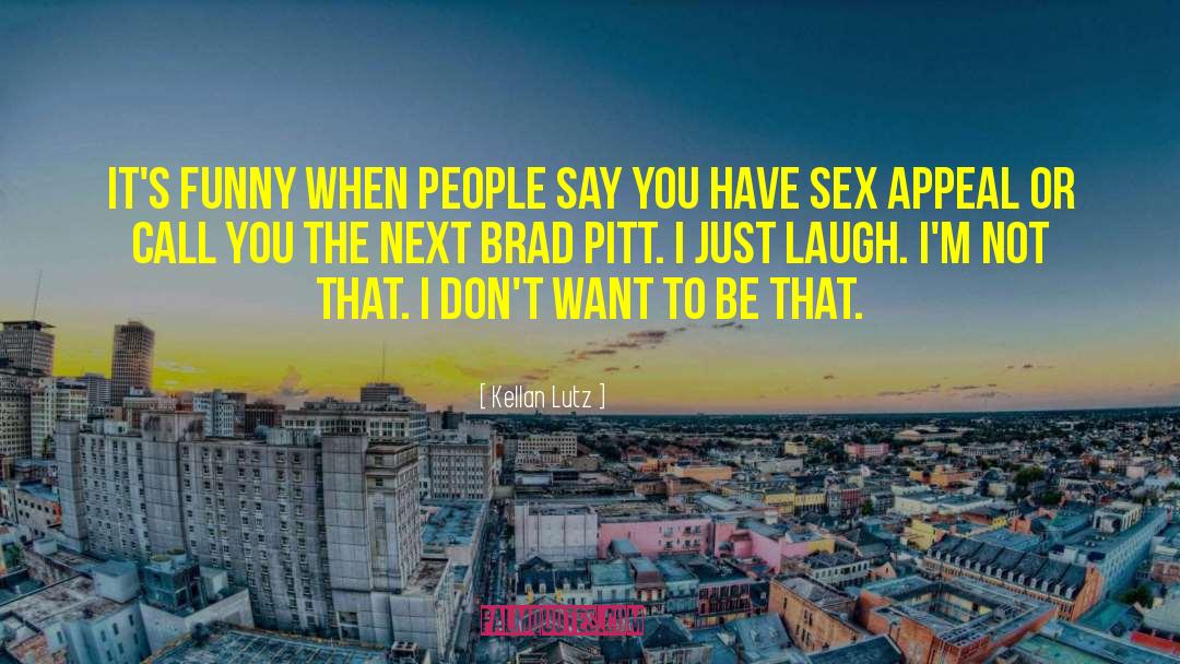 Funny Sex quotes by Kellan Lutz