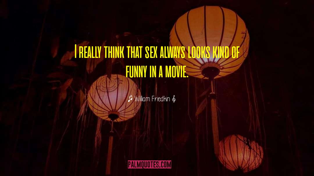 Funny Sex quotes by William Friedkin