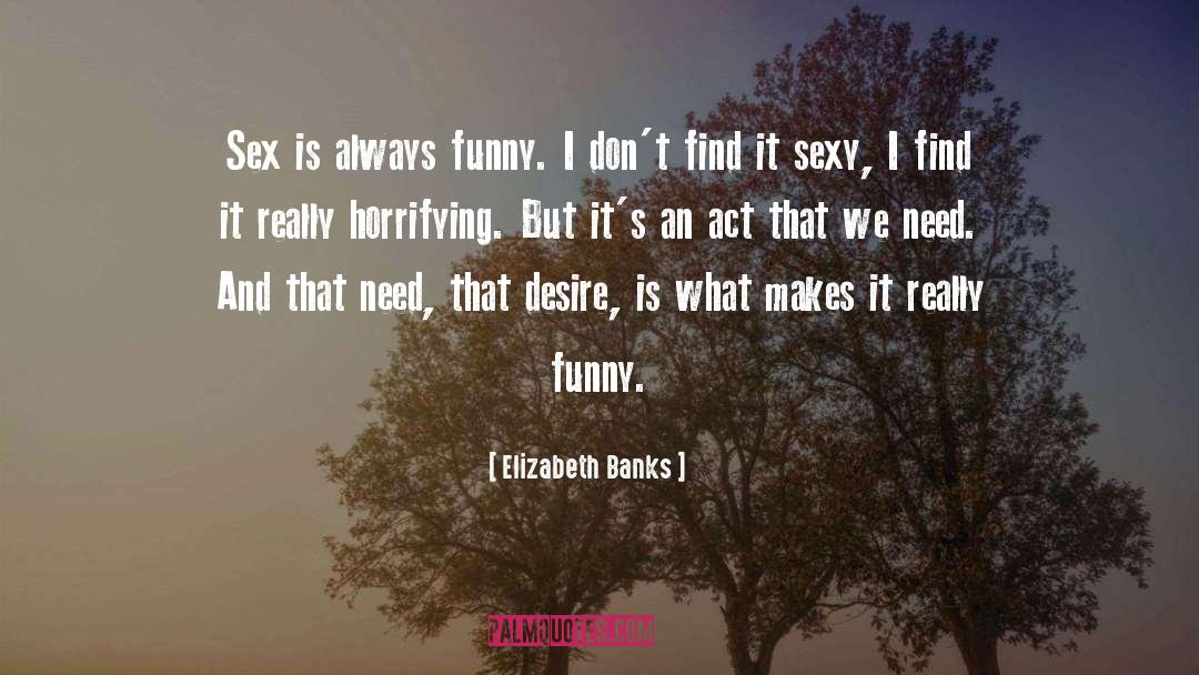 Funny Sexy quotes by Elizabeth Banks