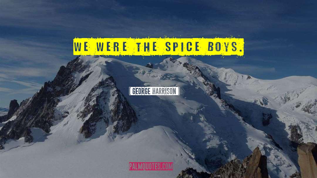 Funny Spice quotes by George Harrison