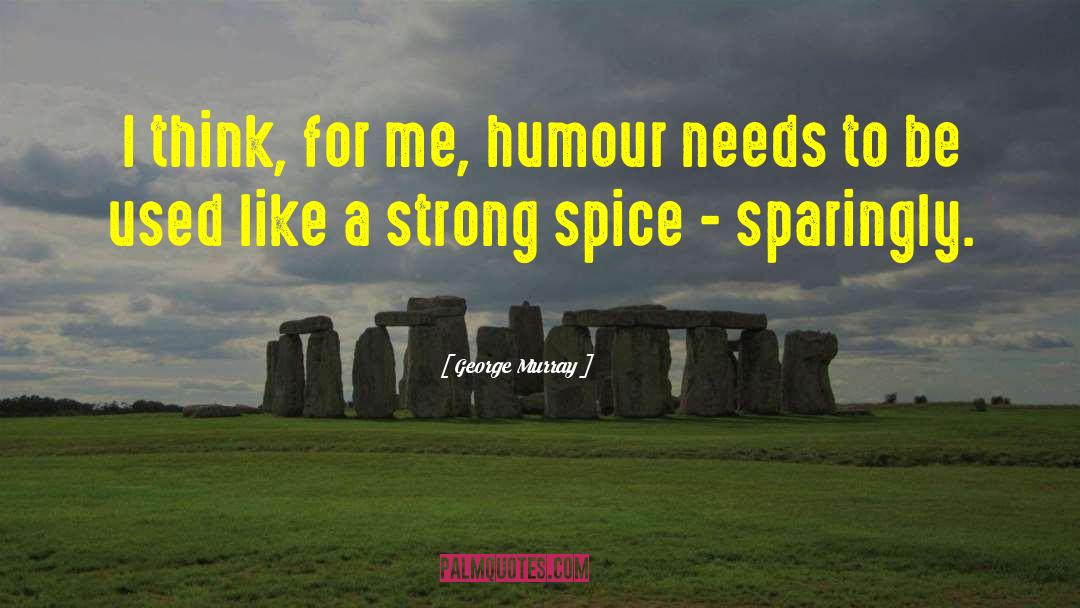 Funny Spice quotes by George Murray
