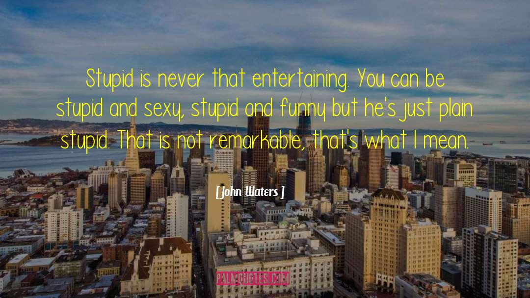 Funny Stupid Driver quotes by John Waters
