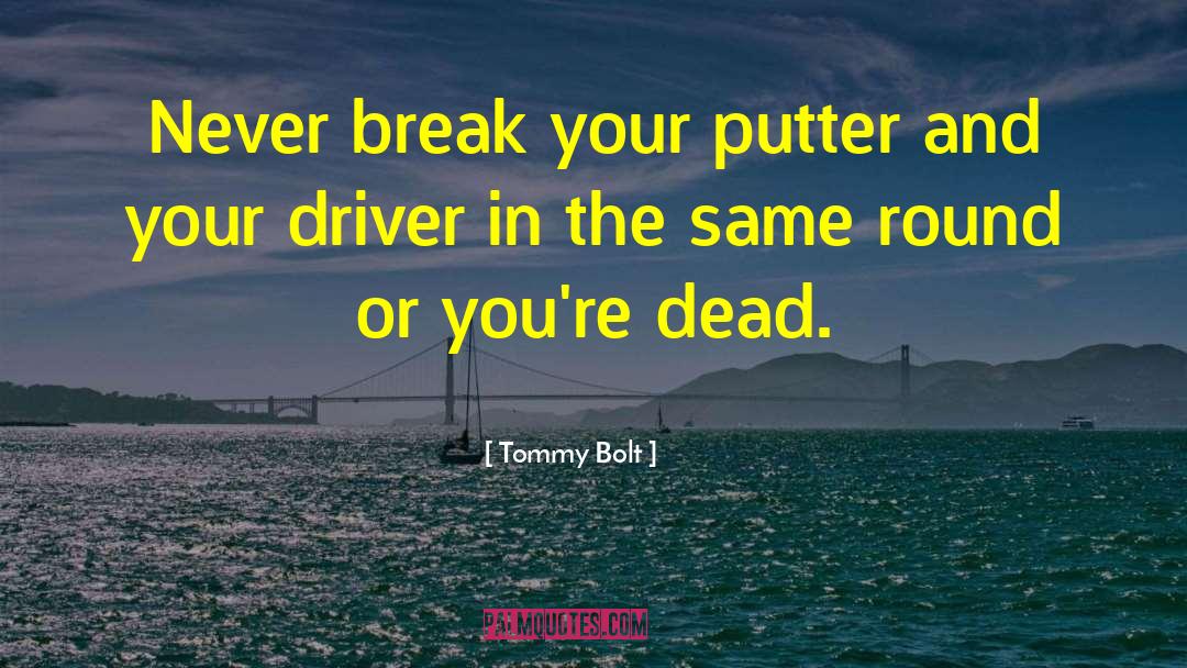 Funny Stupid Driver quotes by Tommy Bolt
