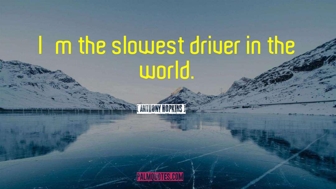 Funny Stupid Driver quotes by Anthony Hopkins