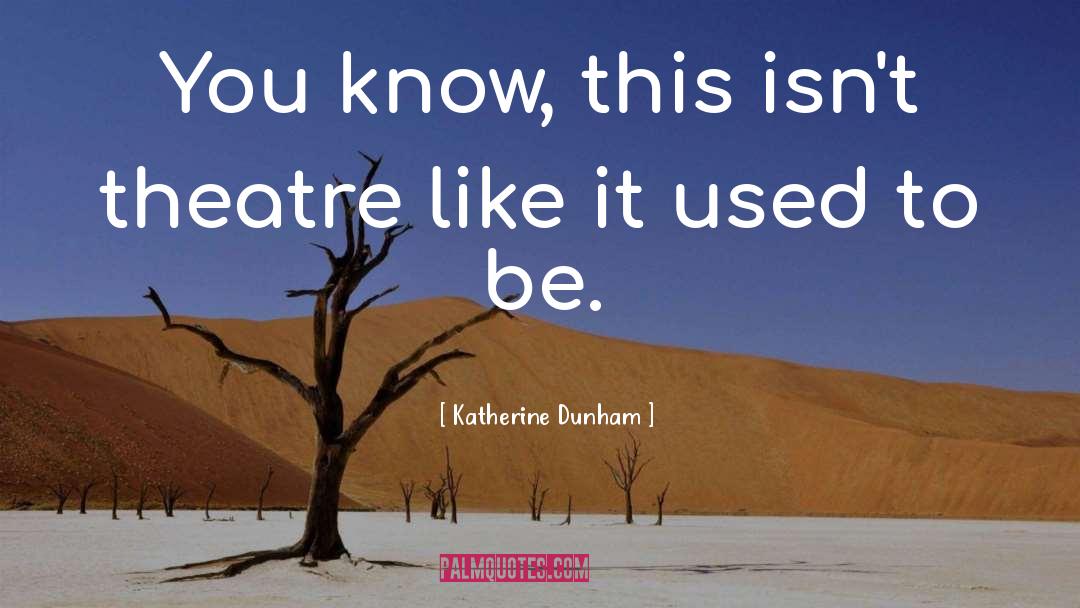 Funny Theatre Techie quotes by Katherine Dunham