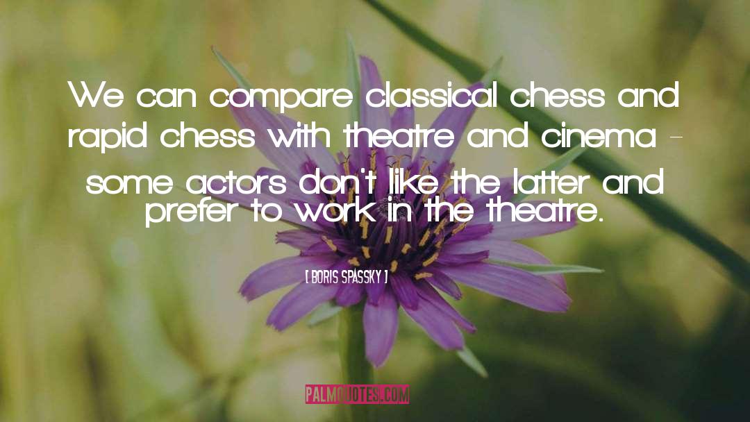 Funny Theatre Techie quotes by Boris Spassky