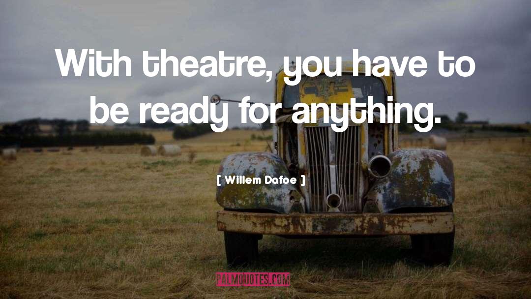 Funny Theatre Techie quotes by Willem Dafoe