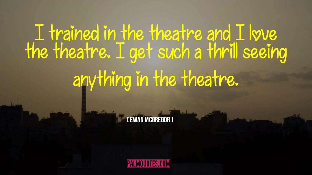Funny Theatre Techie quotes by Ewan McGregor