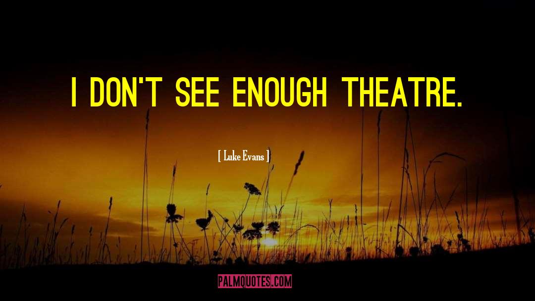 Funny Theatre Techie quotes by Luke Evans