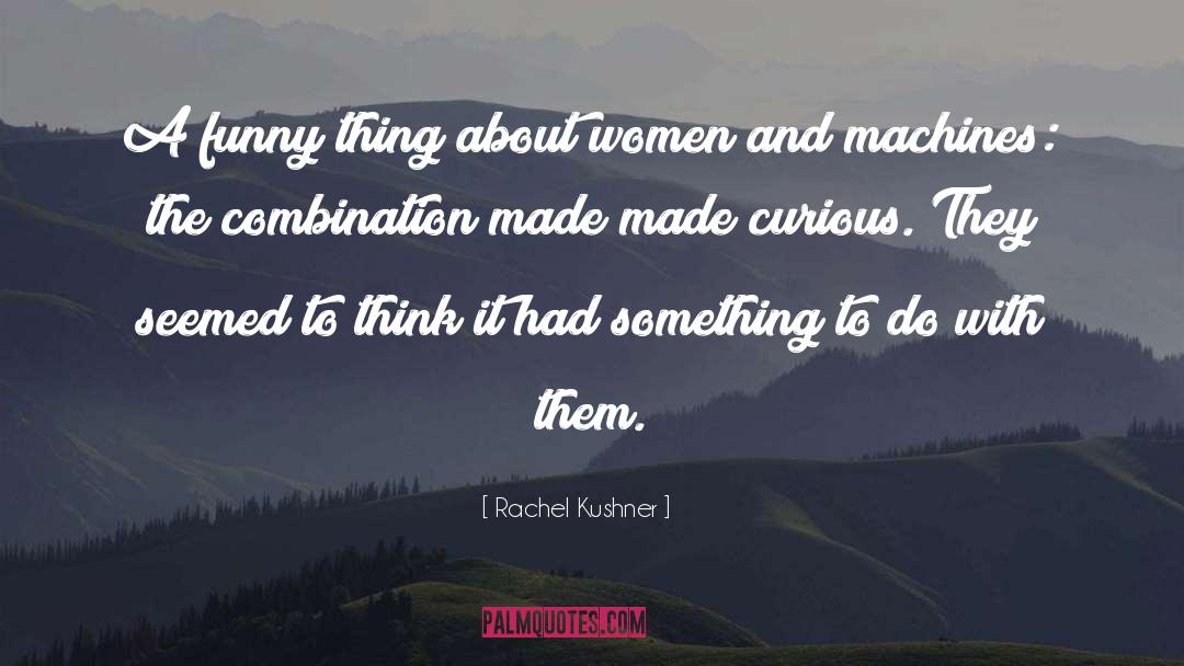 Funny Things quotes by Rachel Kushner