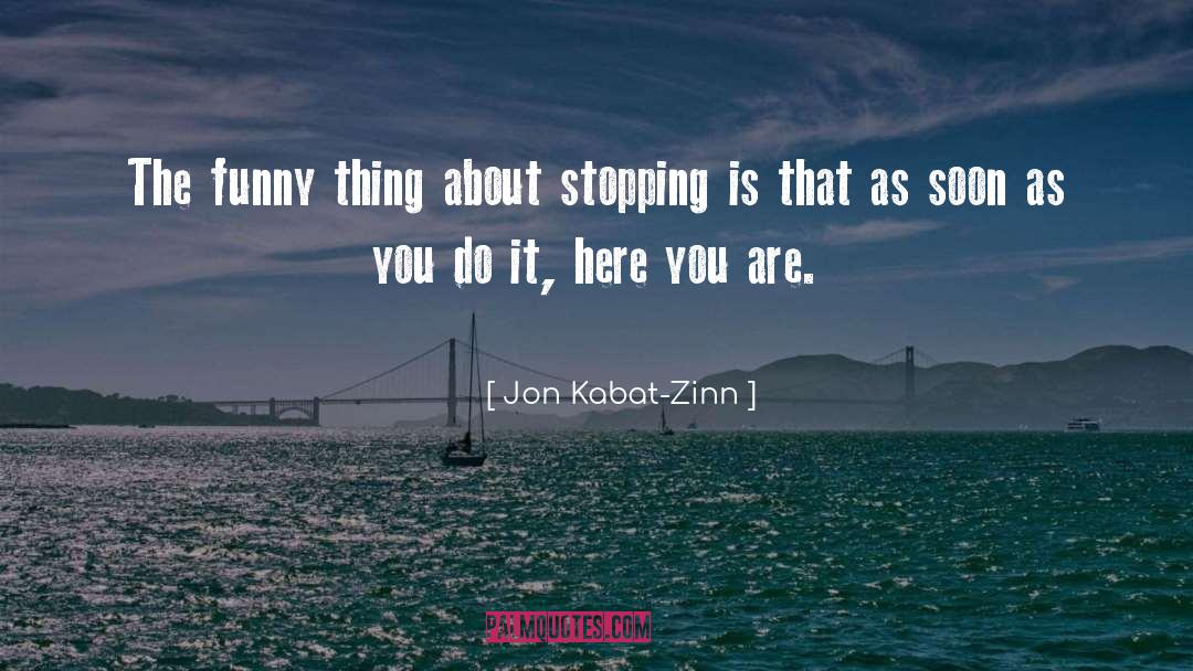 Funny Things quotes by Jon Kabat-Zinn