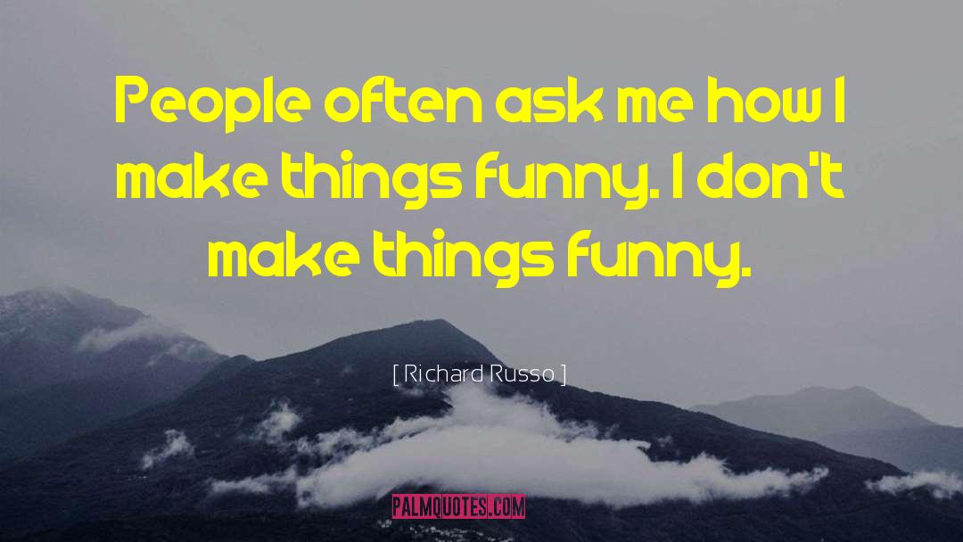 Funny Things quotes by Richard Russo