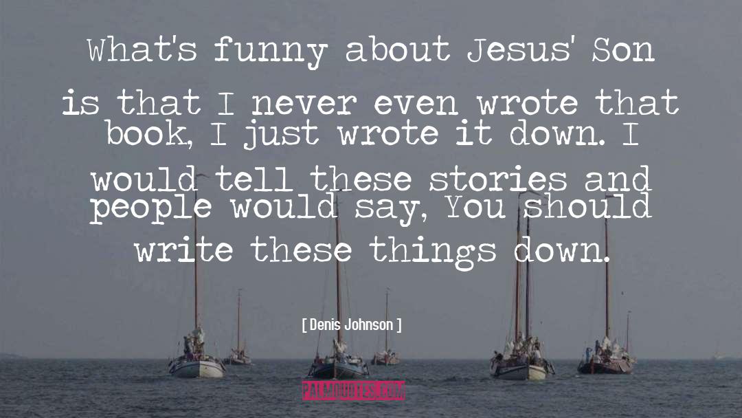 Funny Things quotes by Denis Johnson