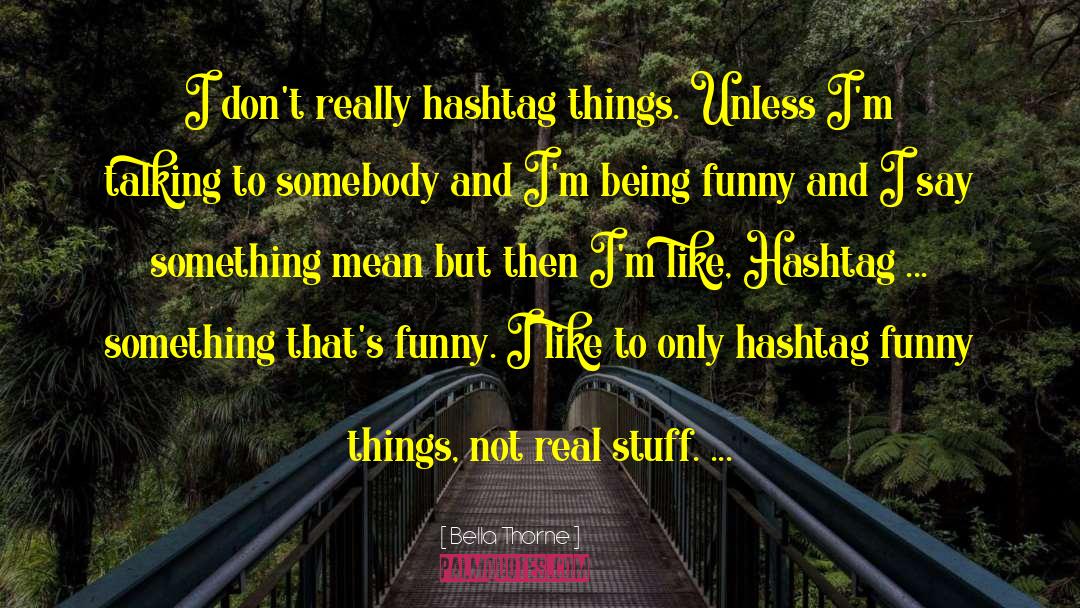 Funny Things quotes by Bella Thorne