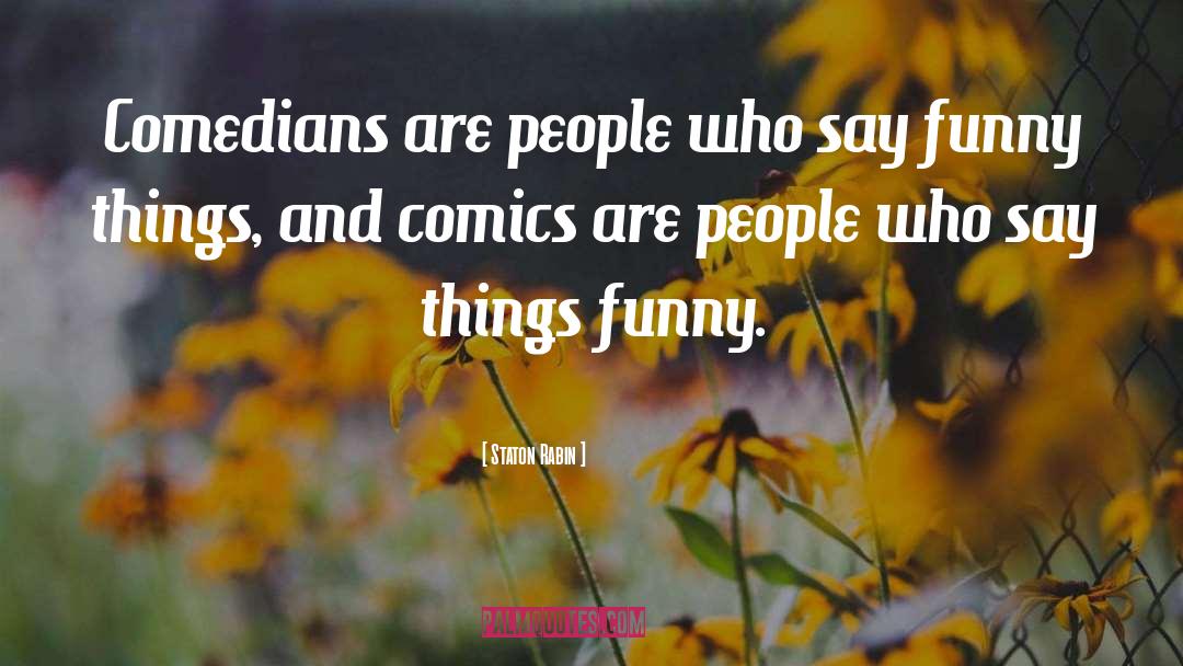 Funny Things quotes by Staton Rabin