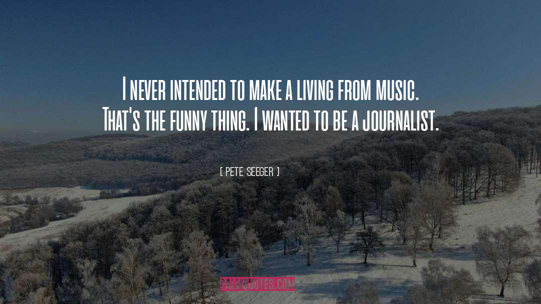 Funny Things quotes by Pete Seeger