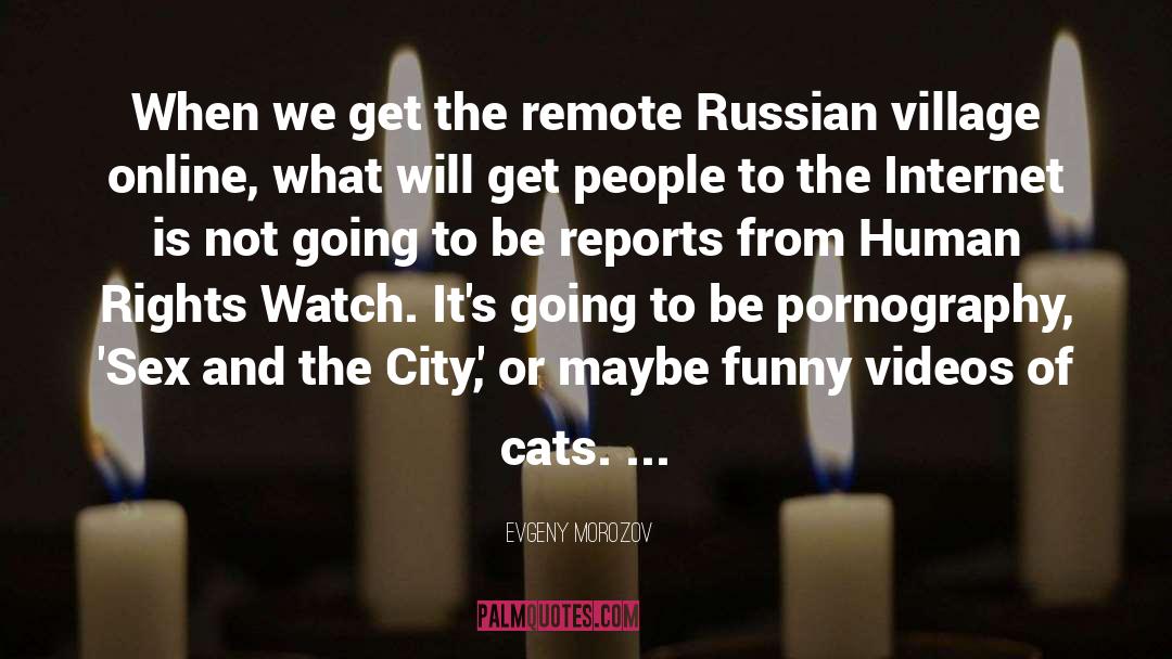 Funny Videos quotes by Evgeny Morozov