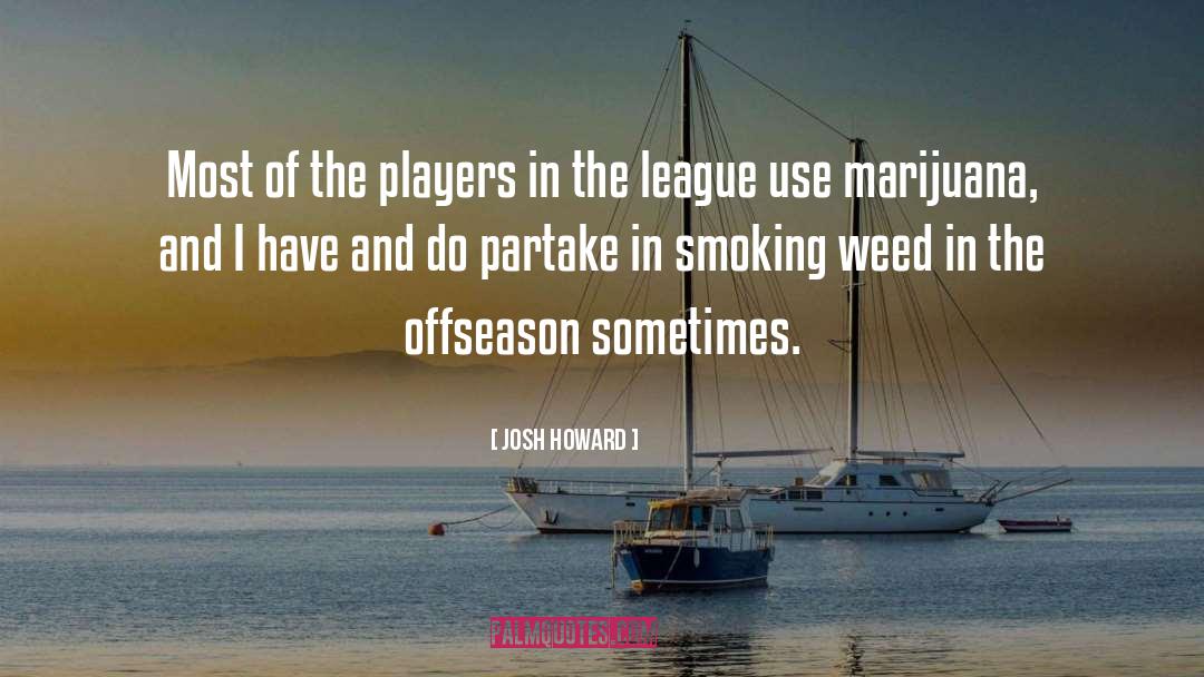 Funny Weed quotes by Josh Howard