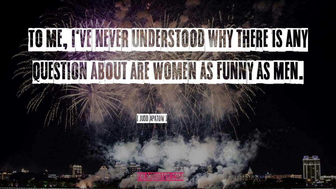 Funny Women quotes by Judd Apatow