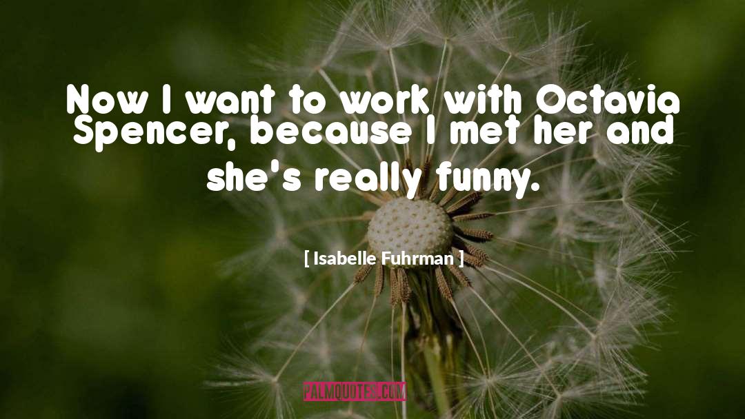 Funny Work quotes by Isabelle Fuhrman