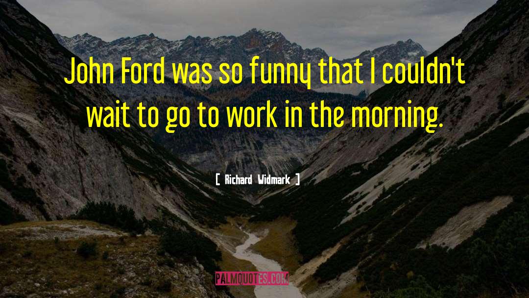 Funny Work quotes by Richard Widmark