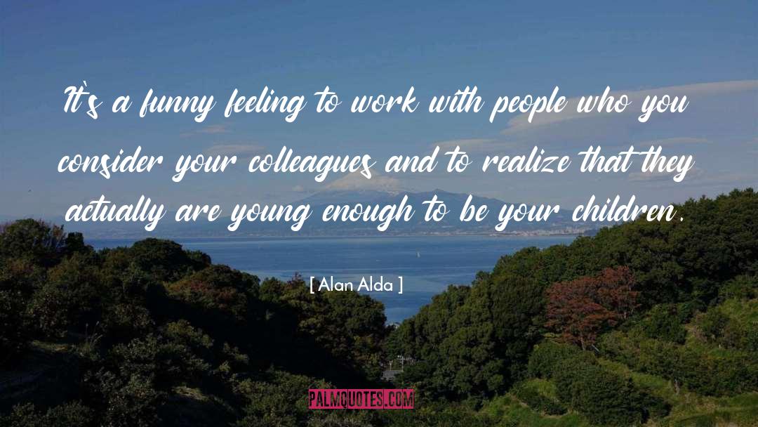 Funny Work quotes by Alan Alda