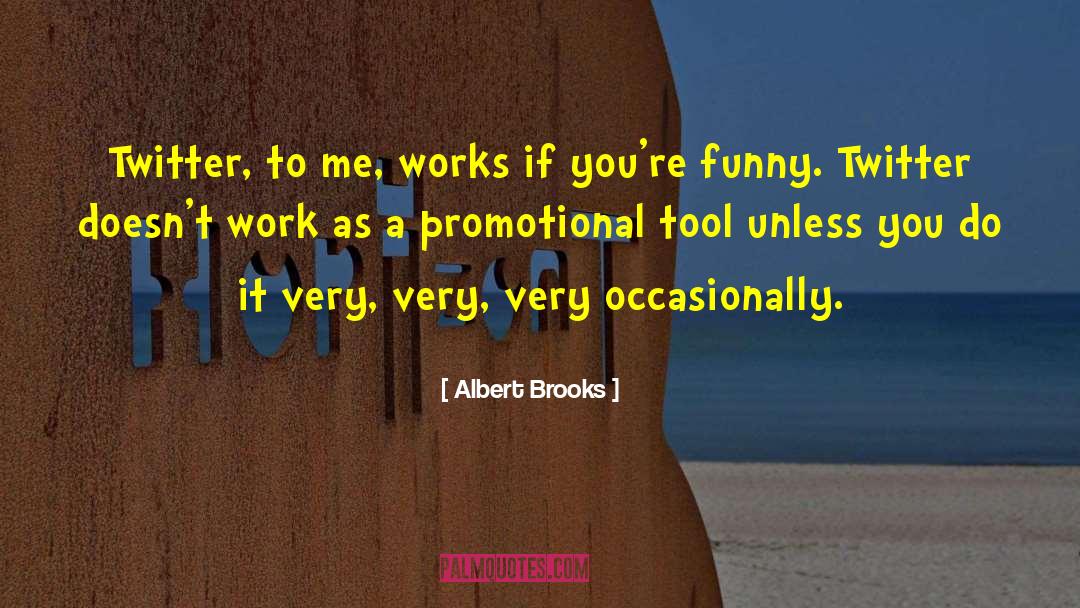 Funny Work quotes by Albert Brooks