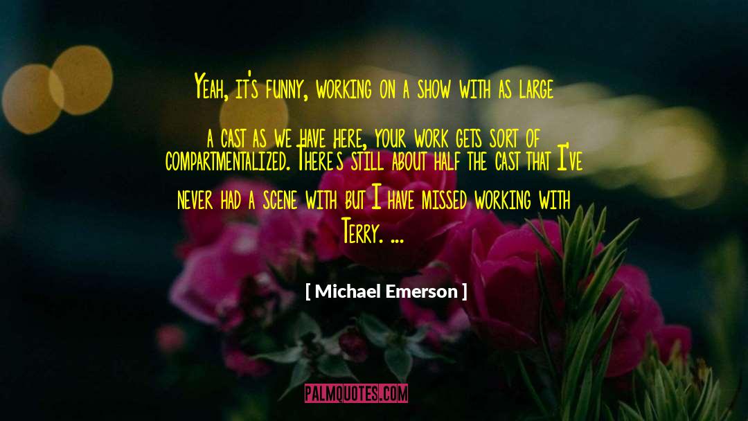 Funny Work quotes by Michael Emerson
