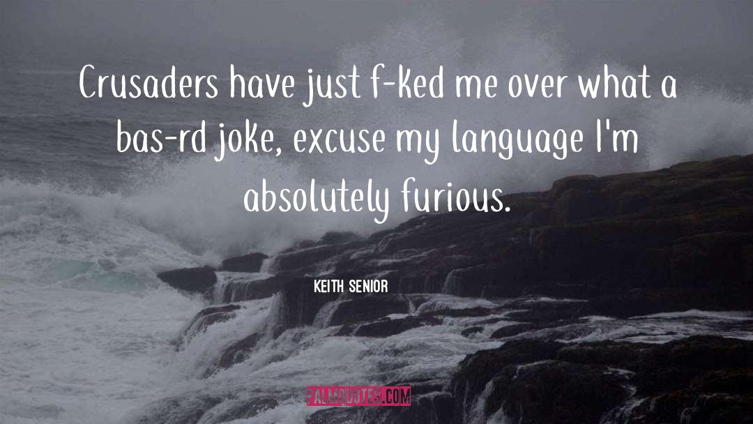 Furious quotes by Keith Senior