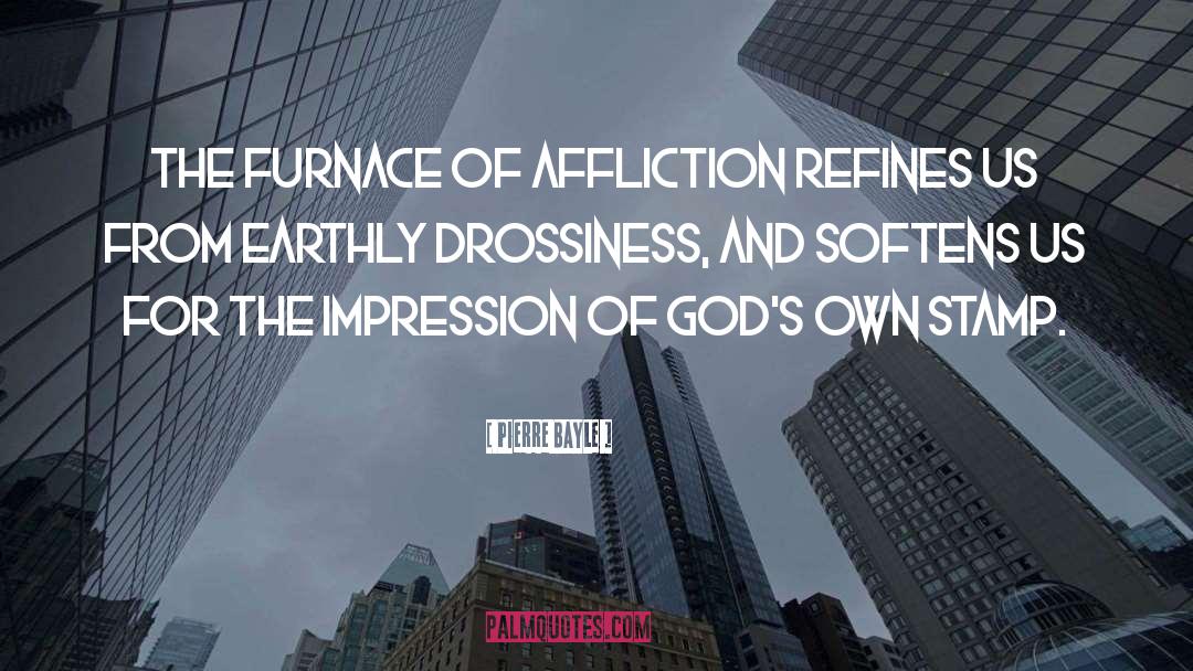 Furnace Of Affliction quotes by Pierre Bayle
