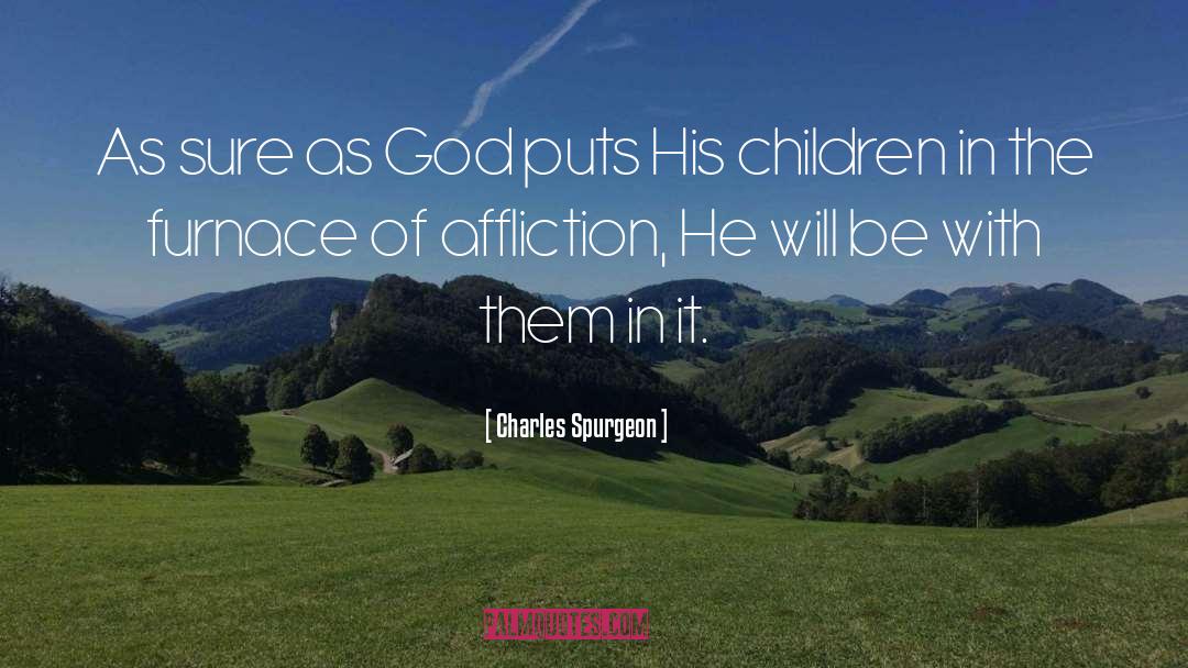 Furnace Of Affliction quotes by Charles Spurgeon