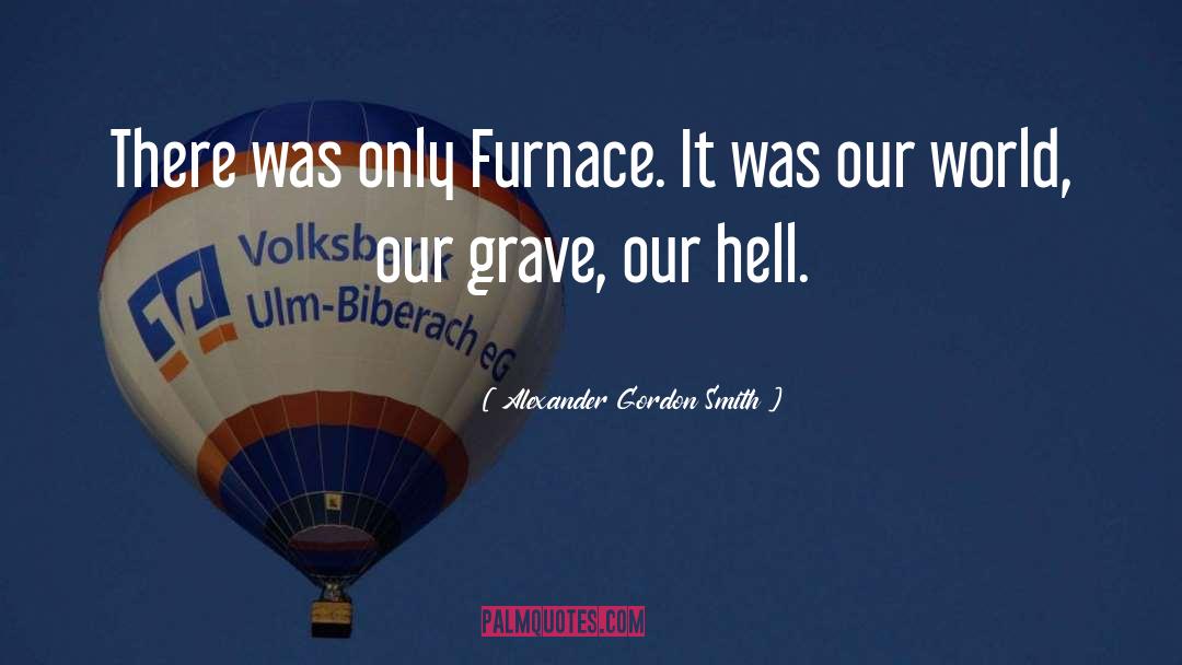 Furnace quotes by Alexander Gordon Smith