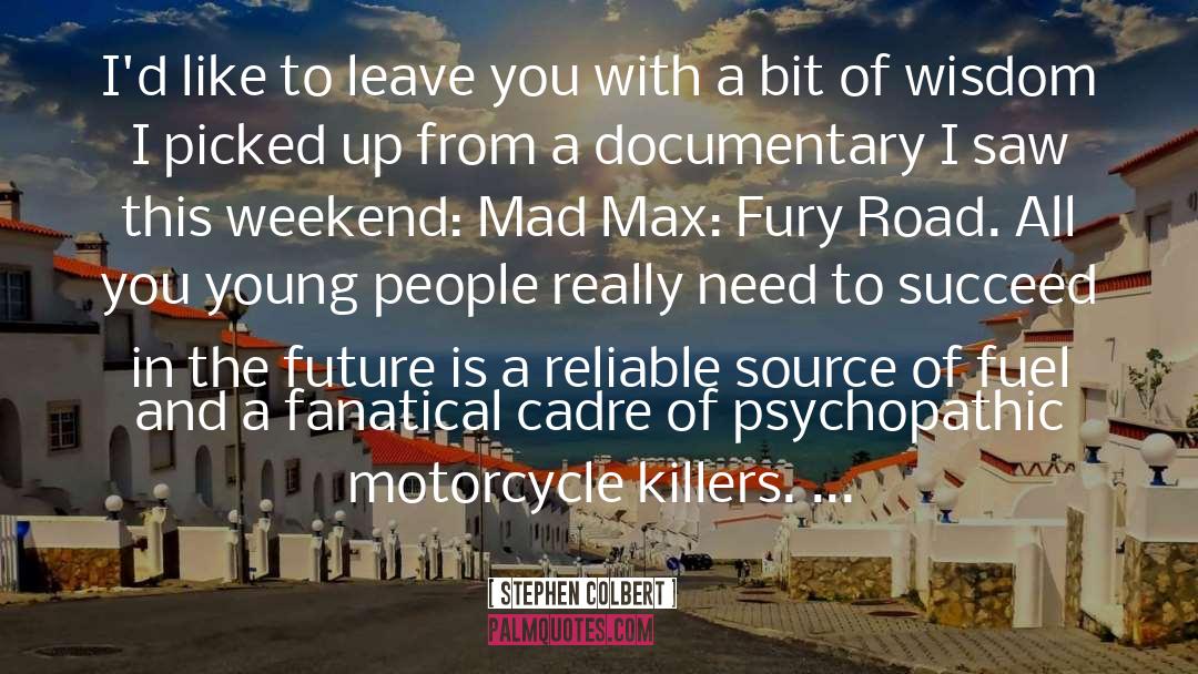 Fury Road Valhalla quotes by Stephen Colbert