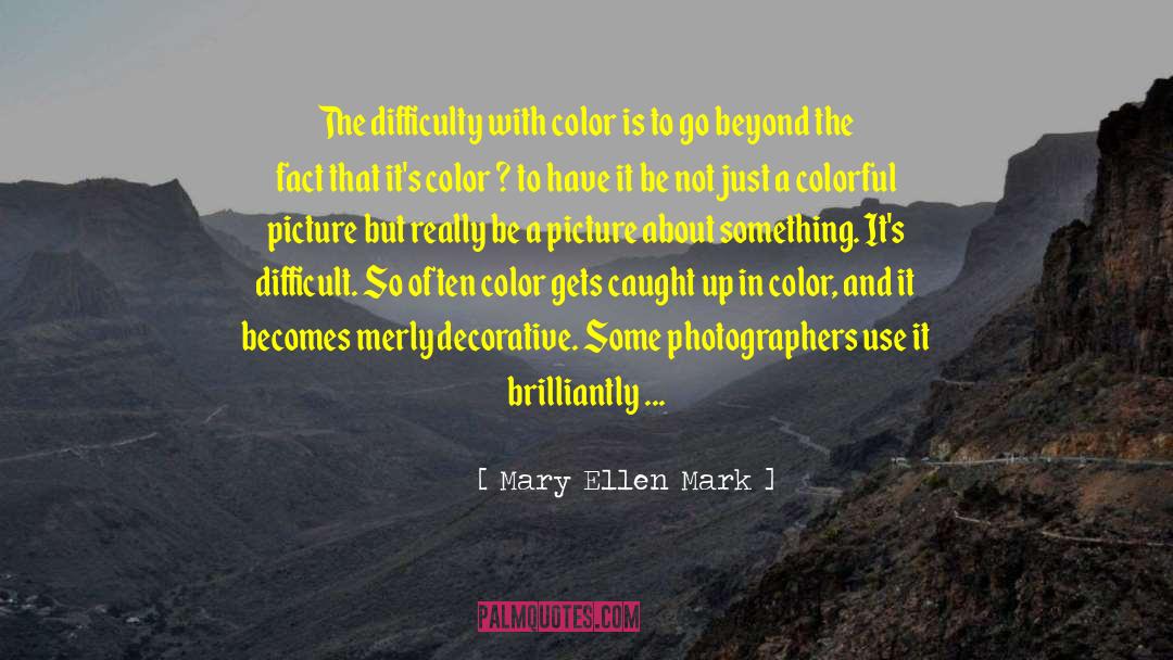 Futcha Color quotes by Mary Ellen Mark