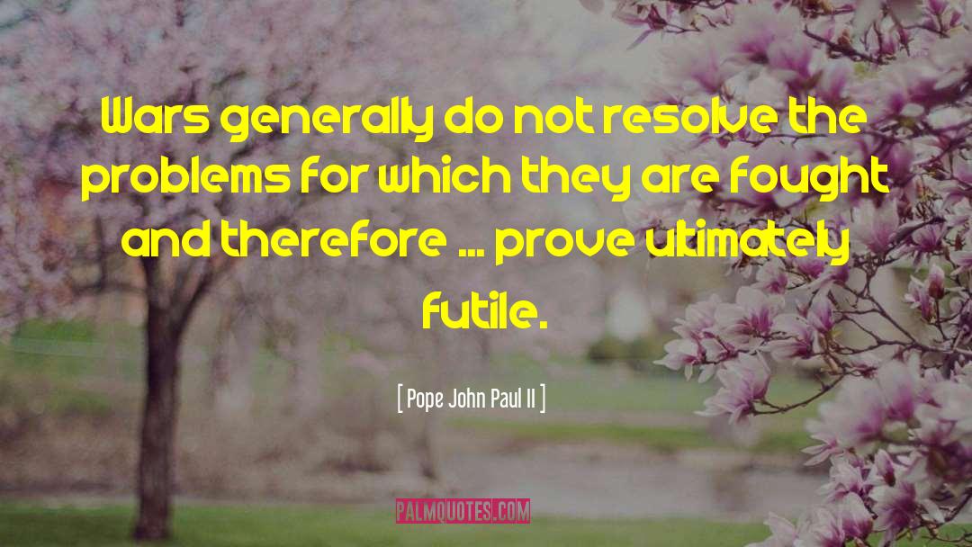 Futile quotes by Pope John Paul II