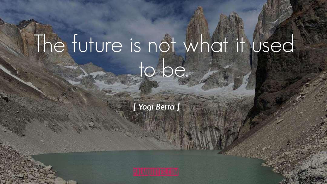 Future And Present quotes by Yogi Berra