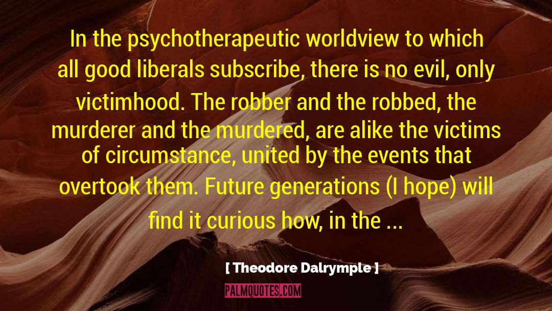 Future And Present quotes by Theodore Dalrymple