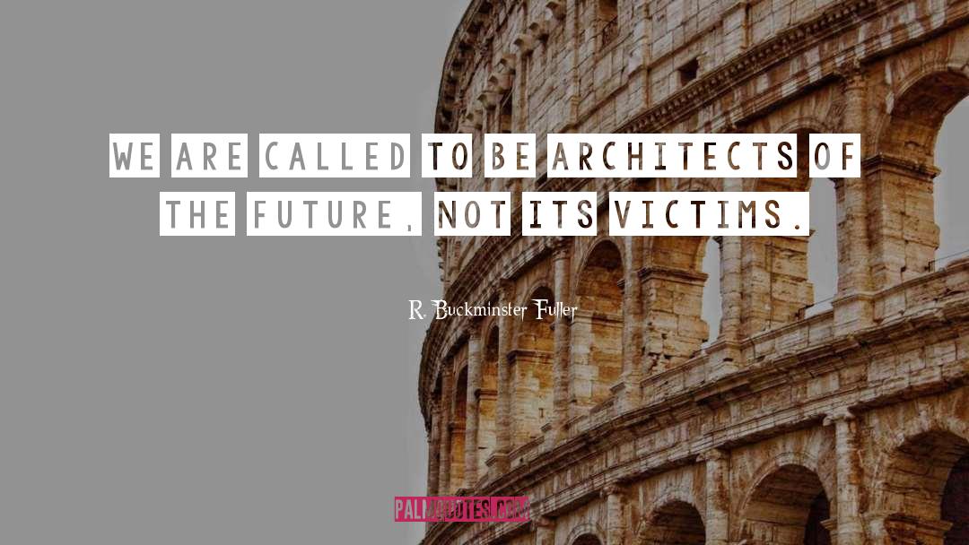 Future Architect quotes by R. Buckminster Fuller