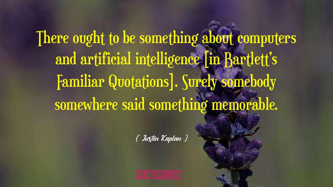 Future Artificial Intelligence quotes by Justin Kaplan