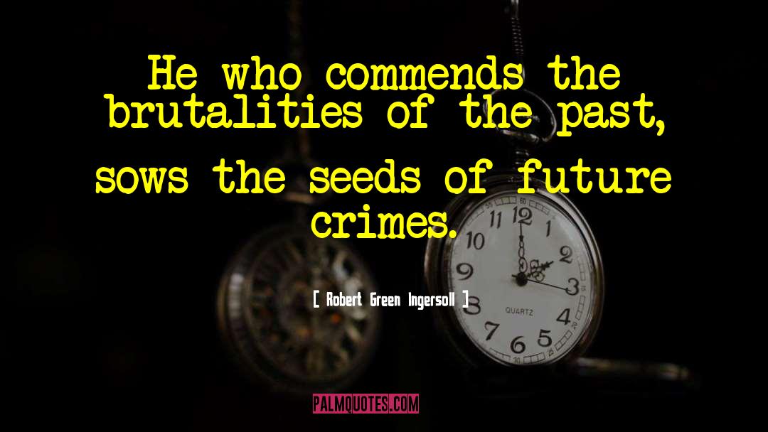 Future Crimes quotes by Robert Green Ingersoll