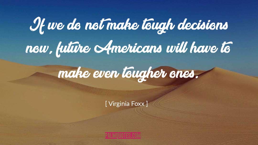 Future Decisions quotes by Virginia Foxx