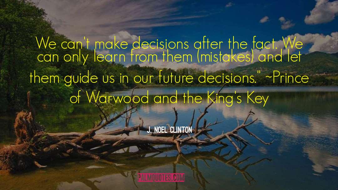Future Decisions quotes by J. Noel Clinton