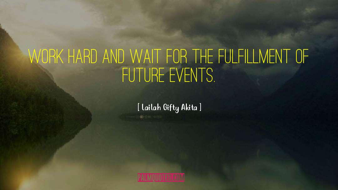 Future Events quotes by Lailah Gifty Akita