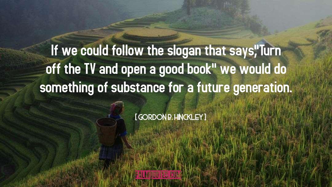 Future Generation quotes by Gordon B. Hinckley