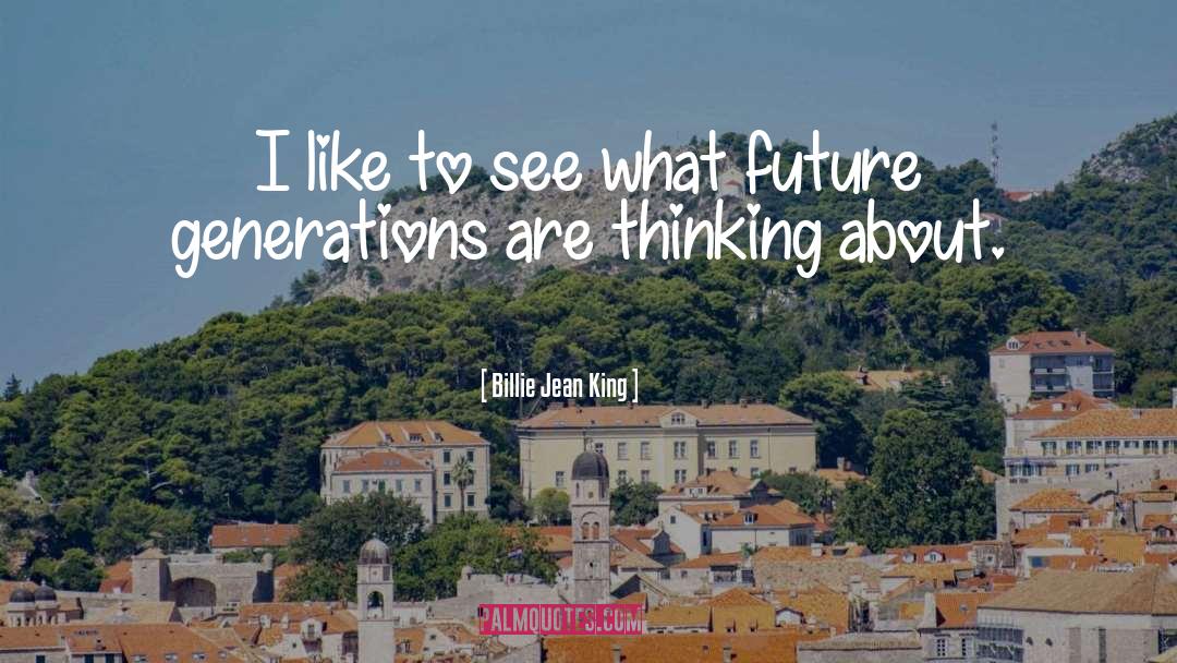 Future Generation quotes by Billie Jean King