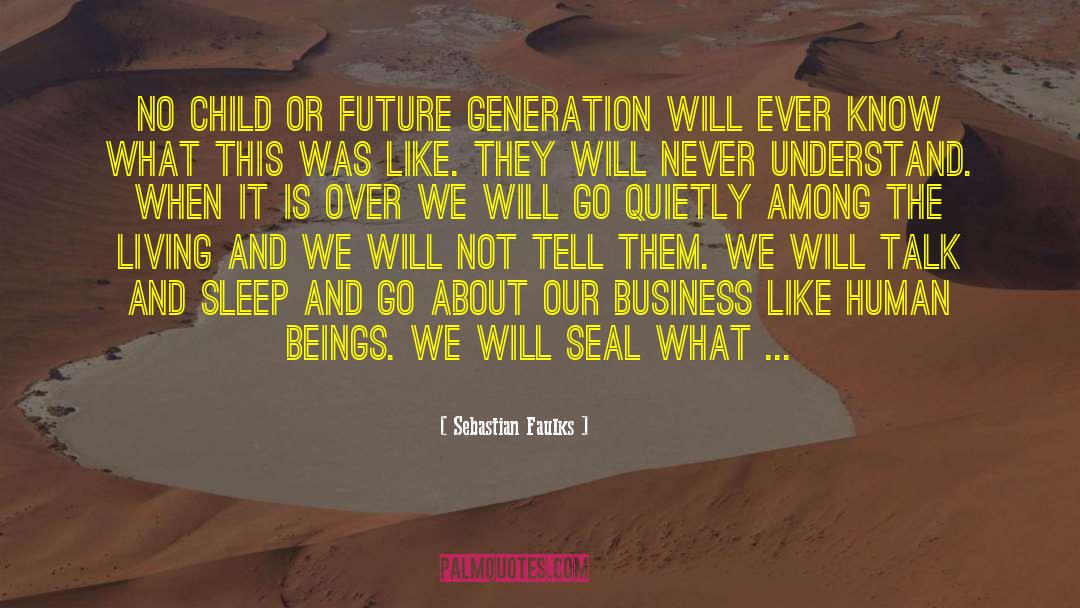 Future Generation quotes by Sebastian Faulks